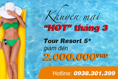 Tour “Hot” tháng 3: Nghỉ dưỡng Resort 5* với giá khuyến mại giảm đến 2 triệu đồng